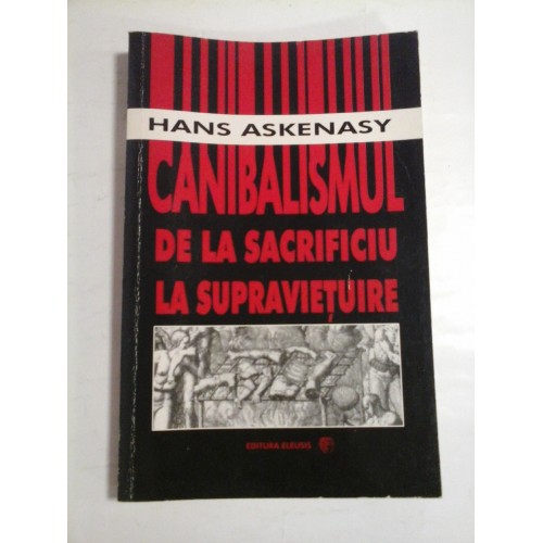 CANIBALISMUL DE LA SACRIFICIU LA SUPRAVIETUIRE - HANS ASKENASY CANIBALISMUL DE LA SACRIFICIU LA SUPRAVIETUIRE - HANS ASKENASY
